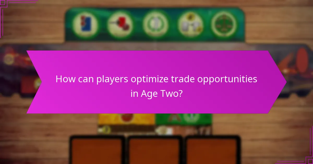 How can players optimize trade opportunities in Age Two?