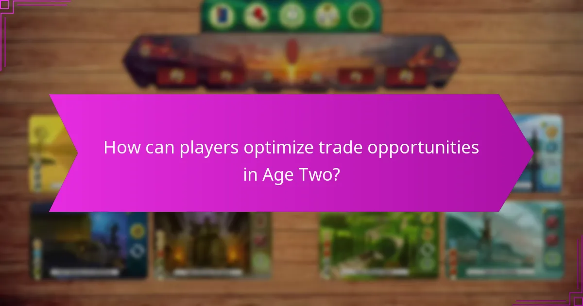 How can players optimize trade opportunities in Age Two?