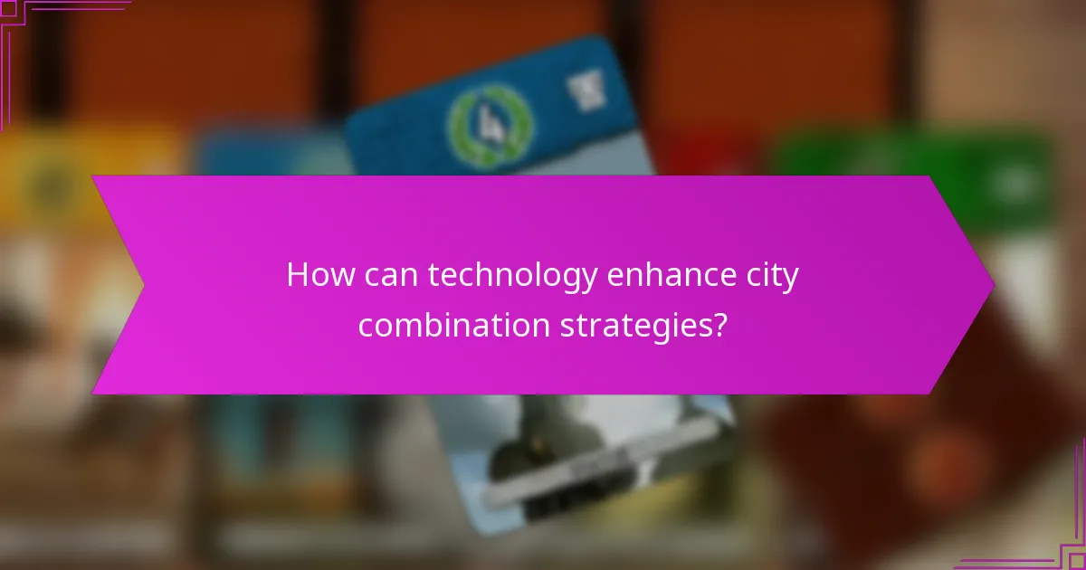 How can technology enhance city combination strategies?