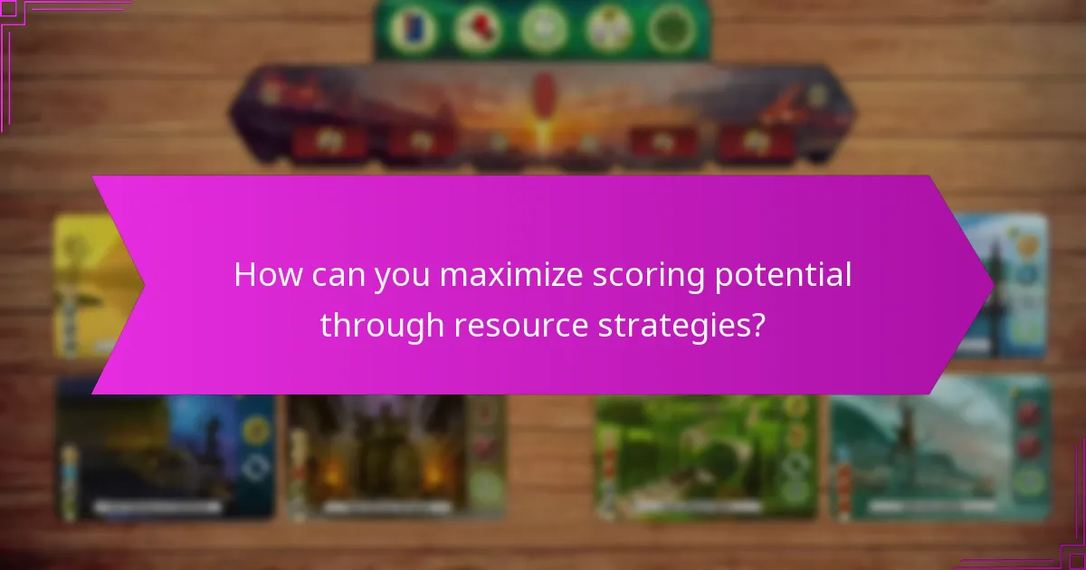 How can you maximize scoring potential through resource strategies?
