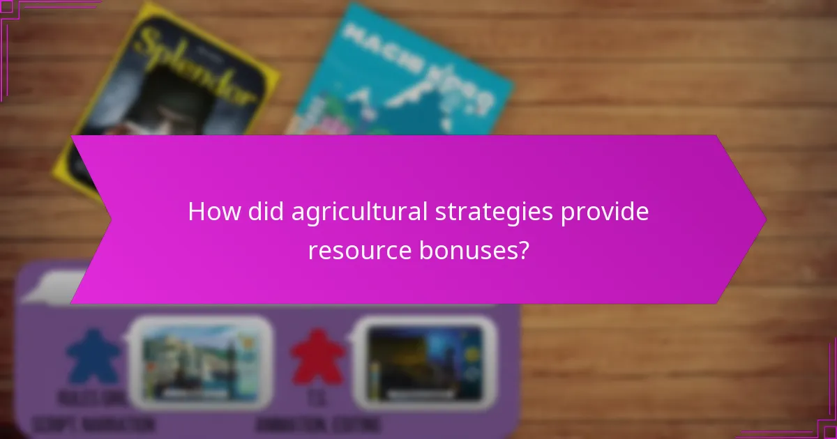 How did agricultural strategies provide resource bonuses?