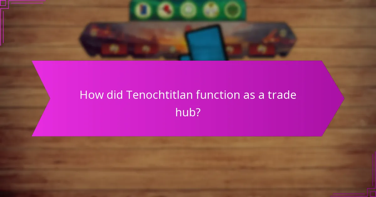 How did Tenochtitlan function as a trade hub?
