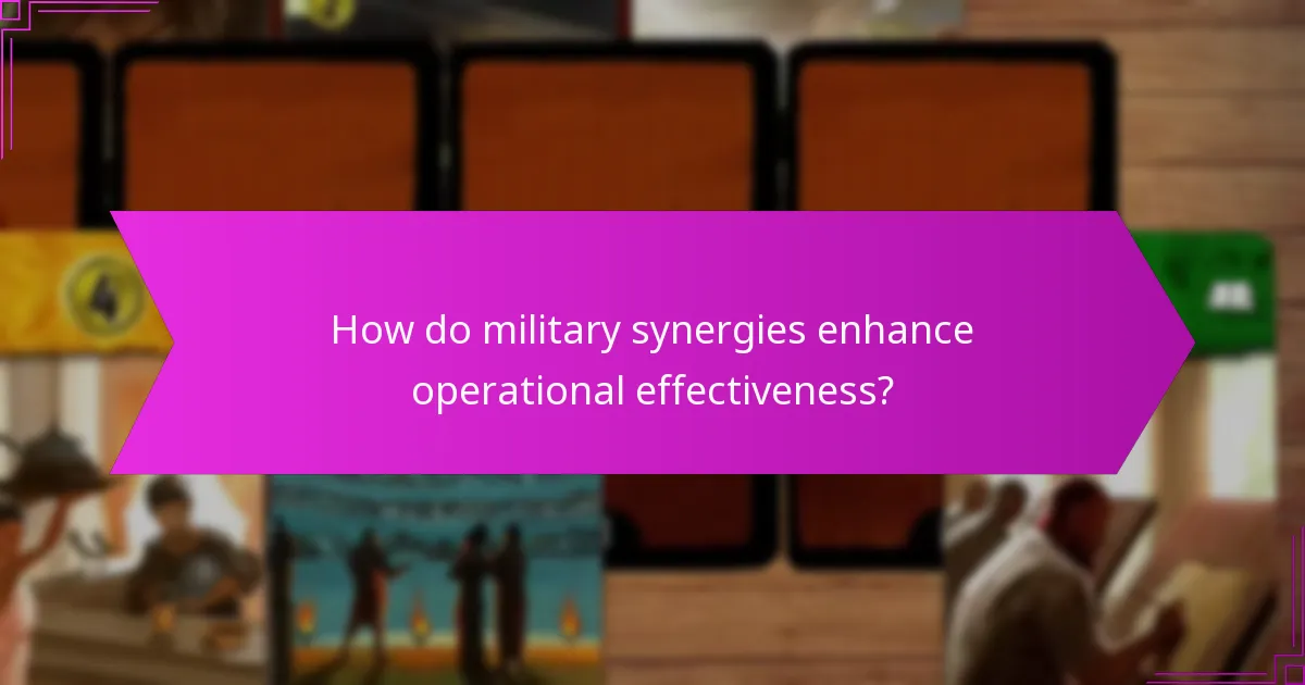 How do military synergies enhance operational effectiveness?