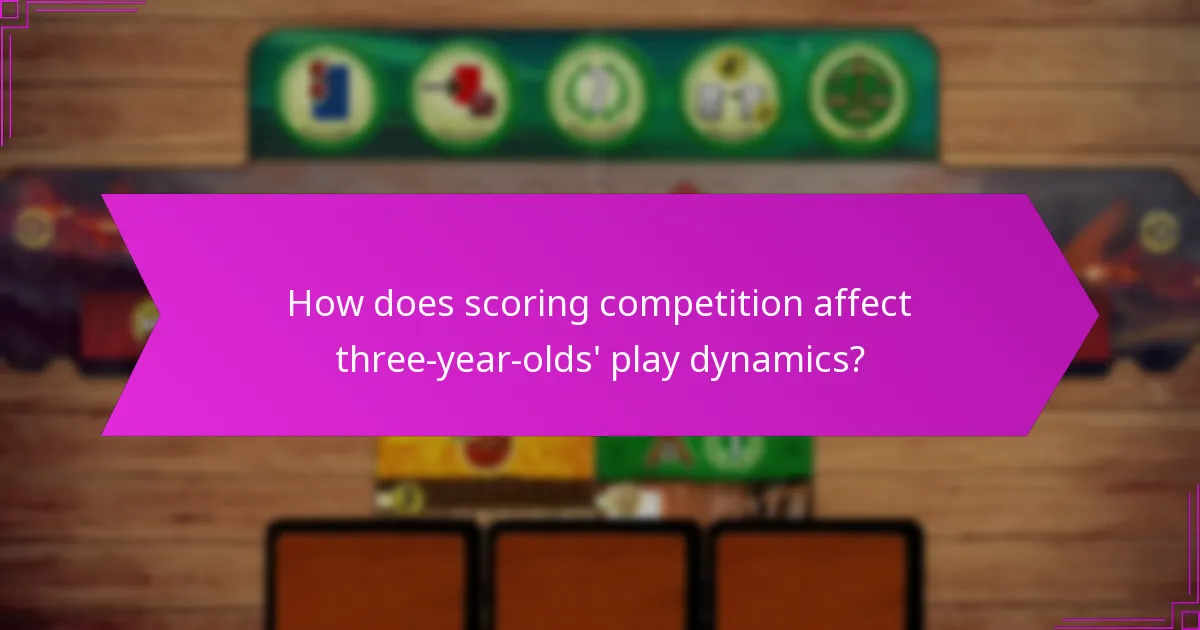 How does scoring competition affect three-year-olds’ play dynamics?