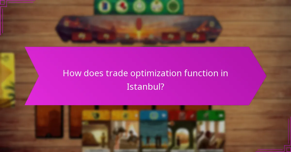 How does trade optimization function in Istanbul?