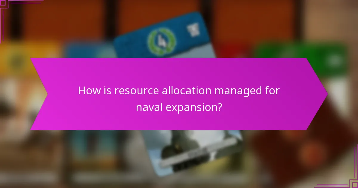 How is resource allocation managed for naval expansion?
