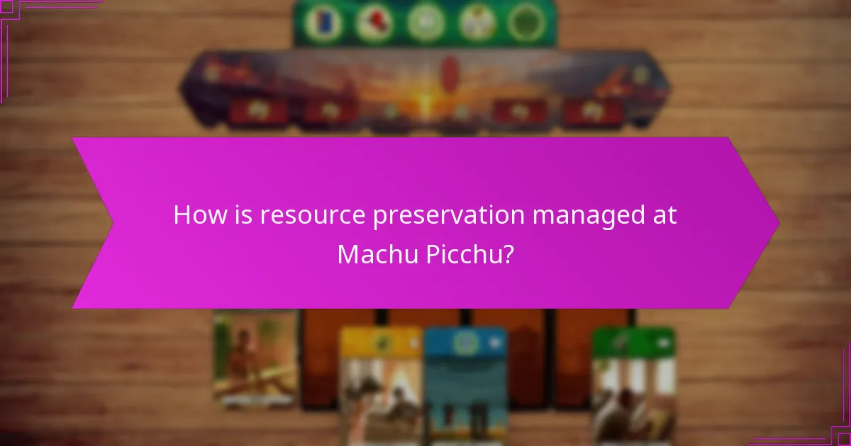 How is resource preservation managed at Machu Picchu?