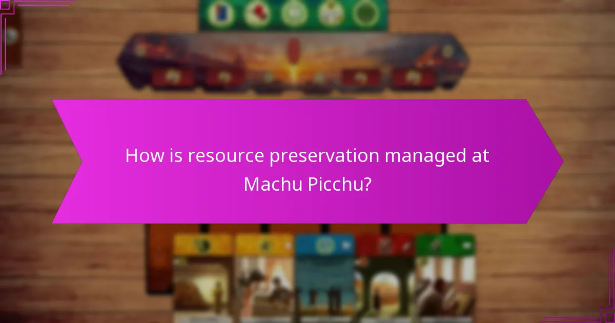 How is resource preservation managed at Machu Picchu?