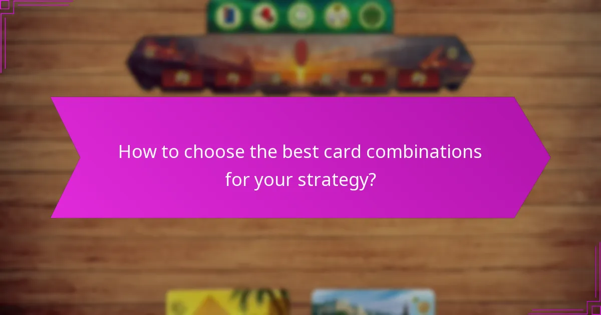 How to choose the best card combinations for your strategy?