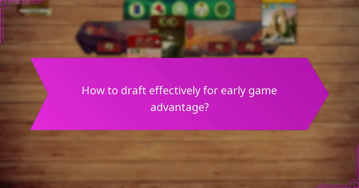 How to draft effectively for early game advantage?