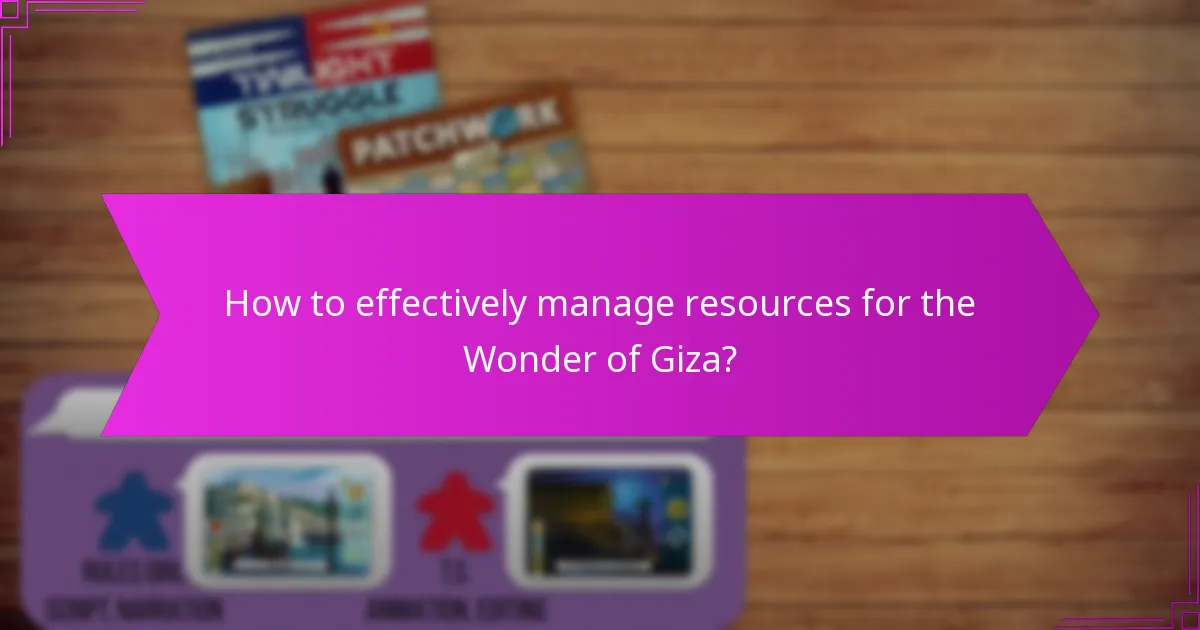 How to effectively manage resources for the Wonder of Giza?