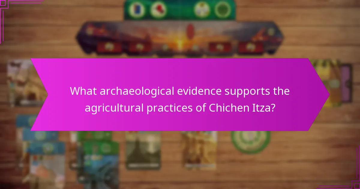What archaeological evidence supports the agricultural practices of Chichen Itza?