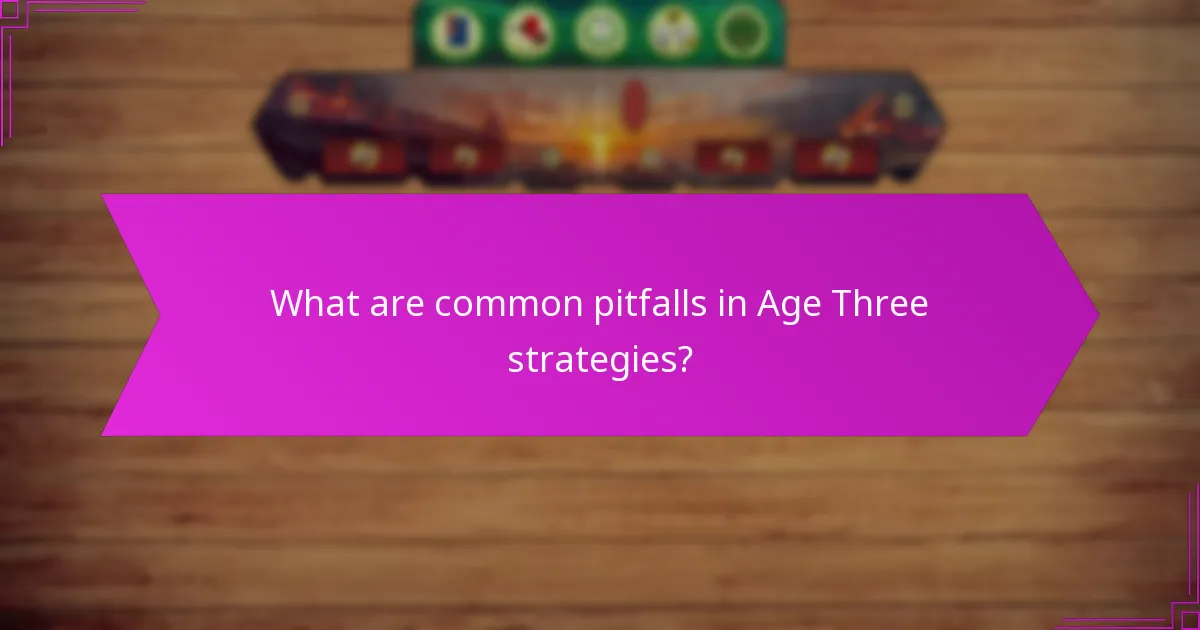 What are common pitfalls in Age Three strategies?
