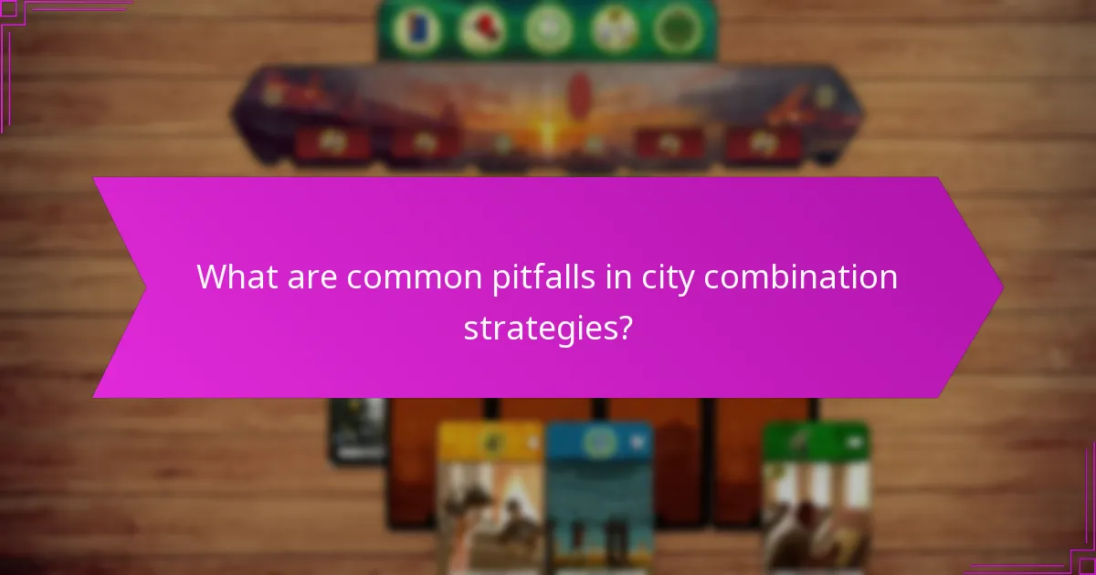 What are common pitfalls in city combination strategies?