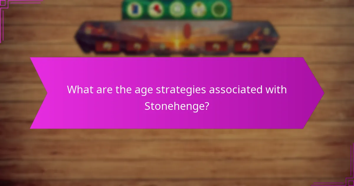 What are the age strategies associated with Stonehenge?