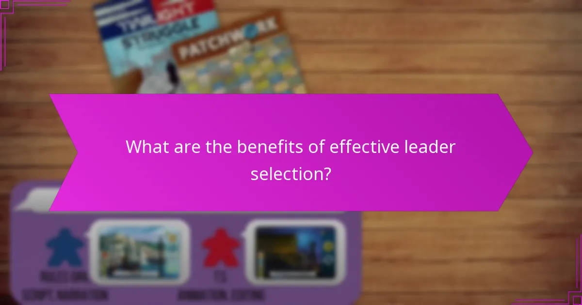What are the benefits of effective leader selection?