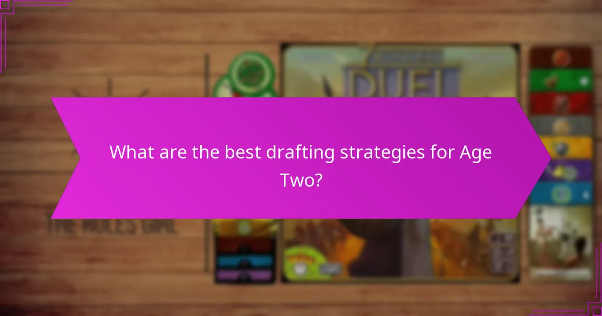 What are the best drafting strategies for Age Two?