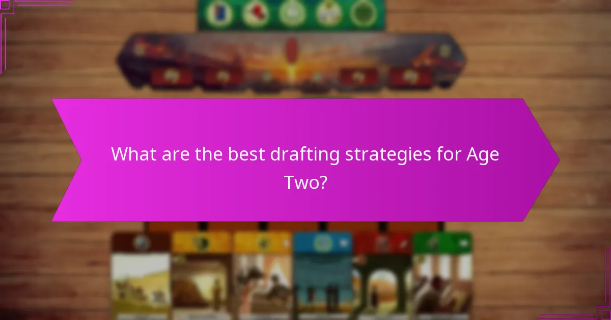 What are the best drafting strategies for Age Two?