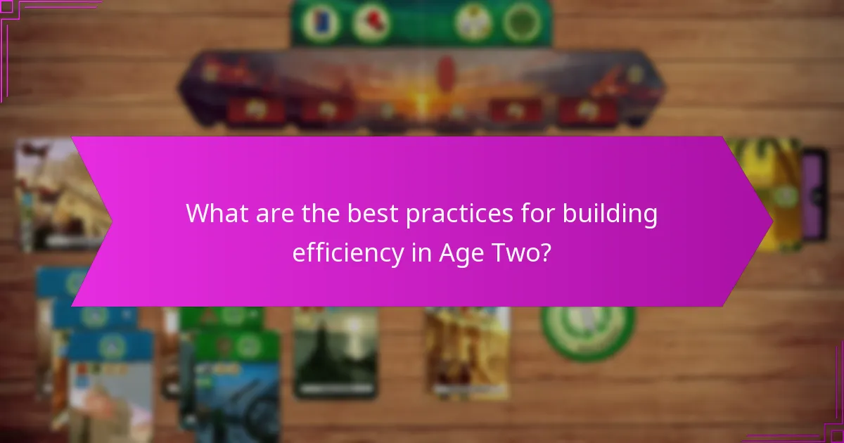 What are the best practices for building efficiency in Age Two?