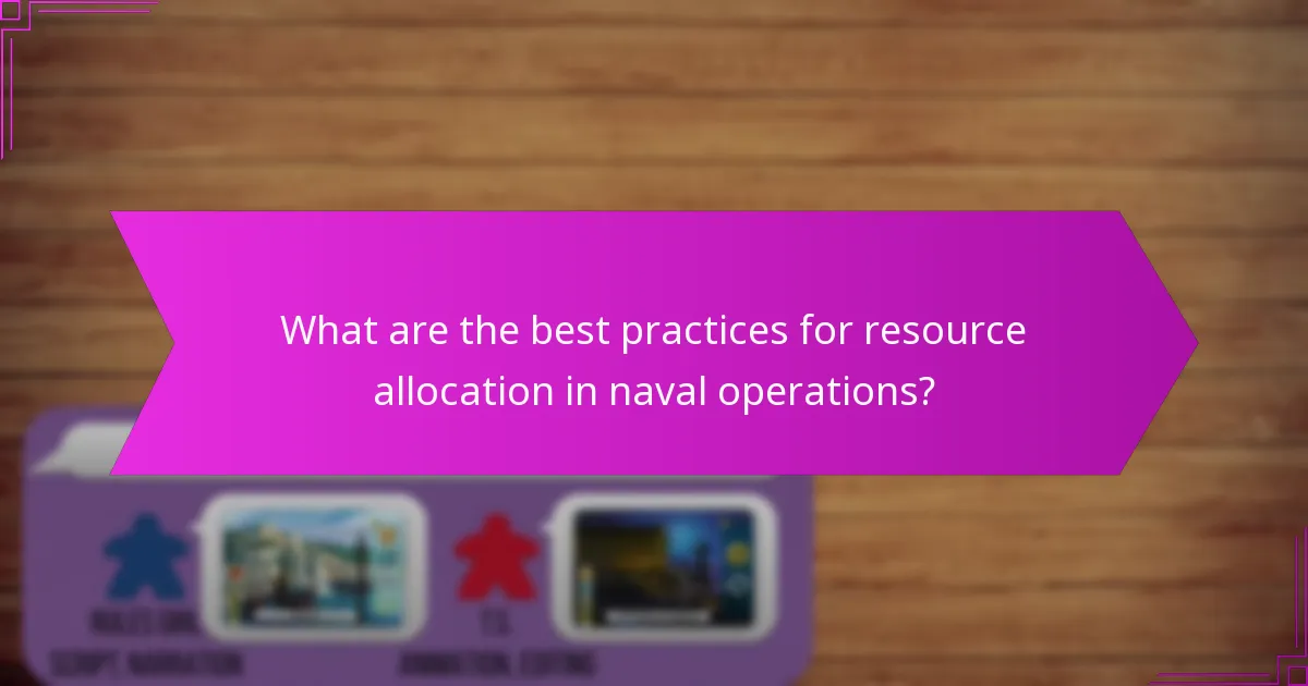 What are the best practices for resource allocation in naval operations?
