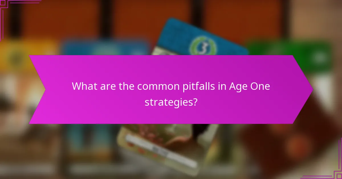 What are the common pitfalls in Age One strategies?