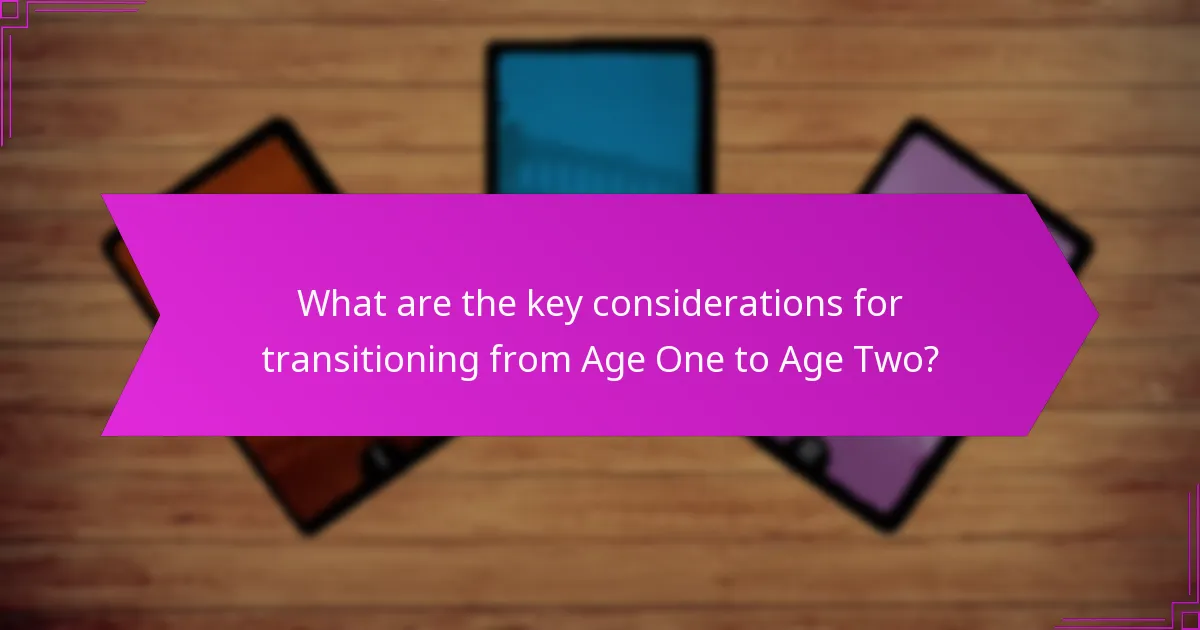 What are the key considerations for transitioning from Age One to Age Two?