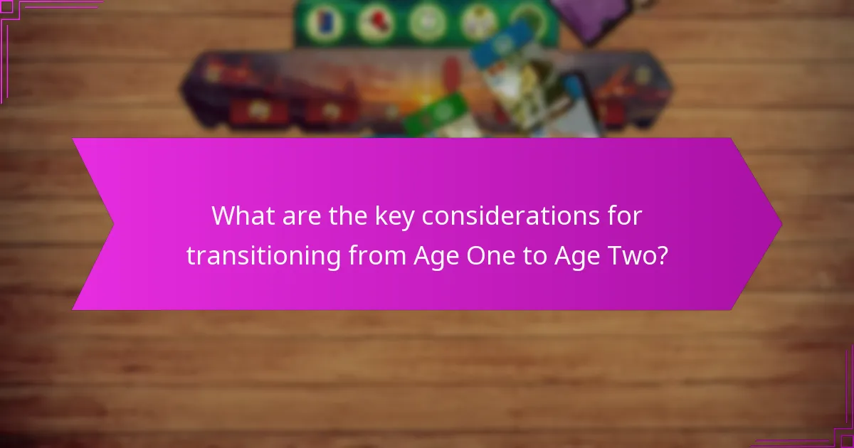 What are the key considerations for transitioning from Age One to Age Two?