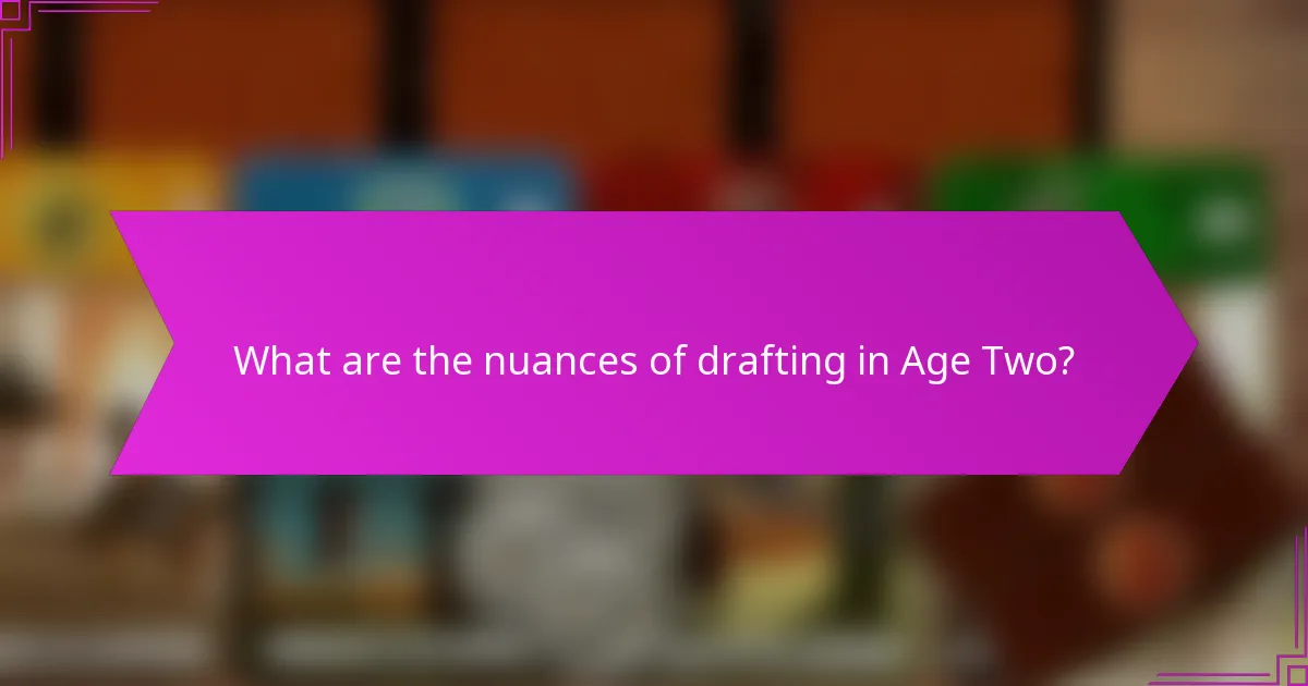 What are the nuances of drafting in Age Two?