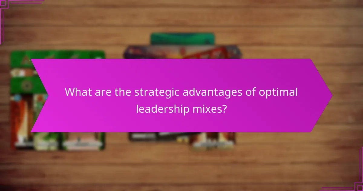 What are the strategic advantages of optimal leadership mixes?