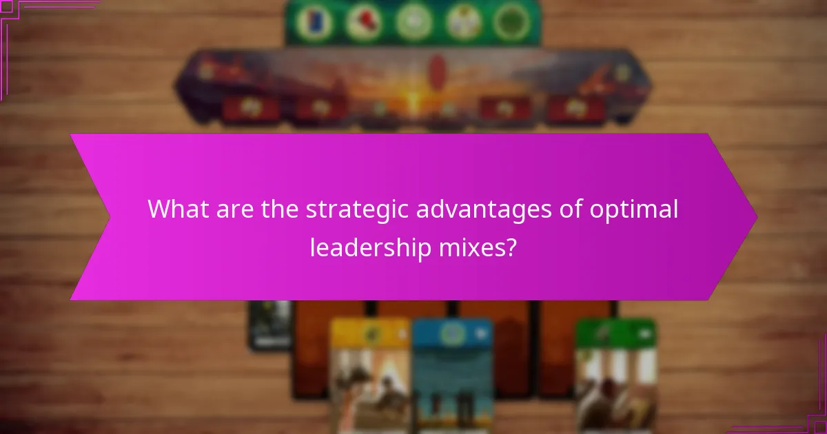 What are the strategic advantages of optimal leadership mixes?