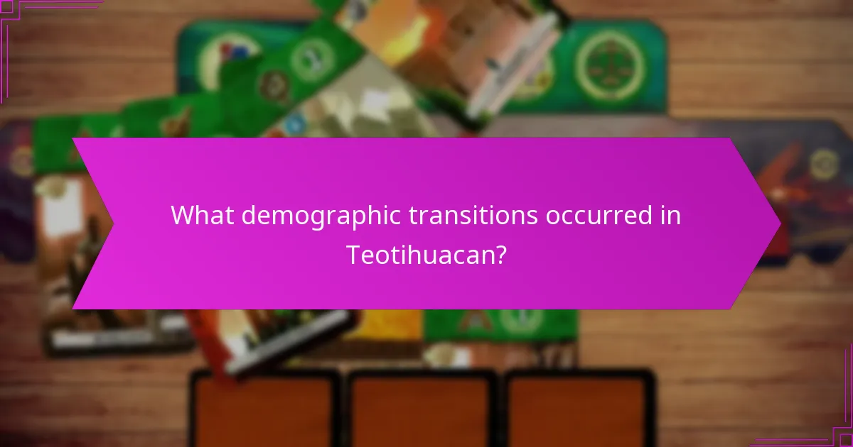 What demographic transitions occurred in Teotihuacan?