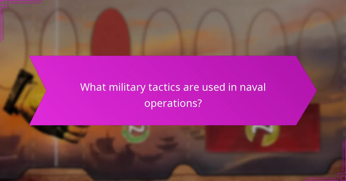 What military tactics are used in naval operations?