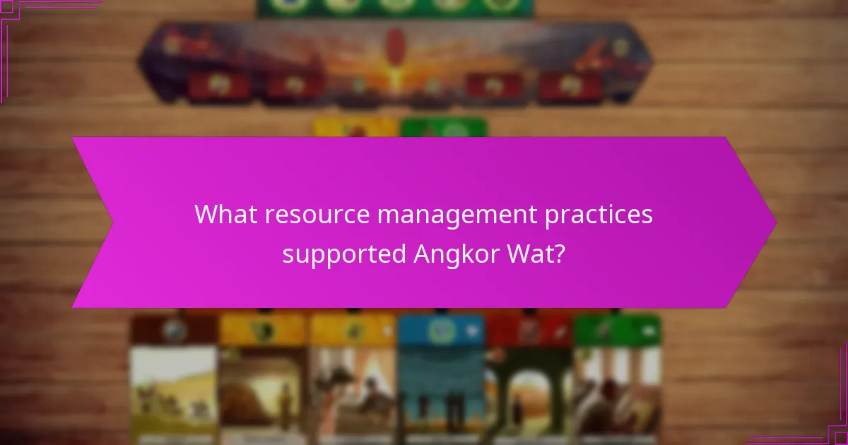 What resource management practices supported Angkor Wat?
