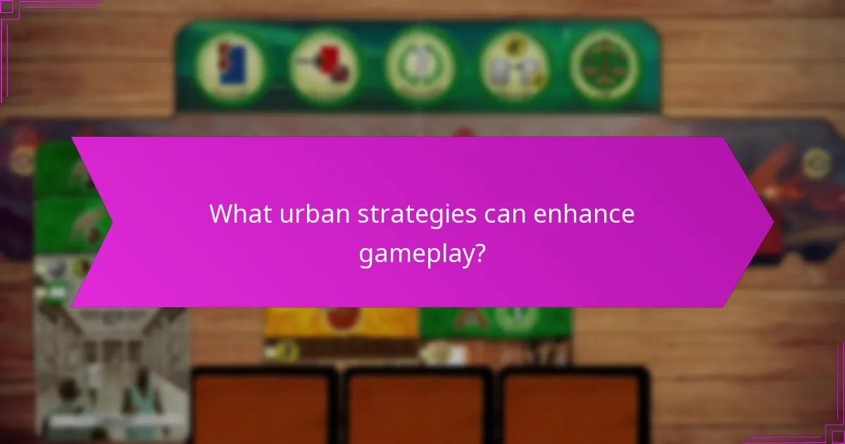 What urban strategies can enhance gameplay?