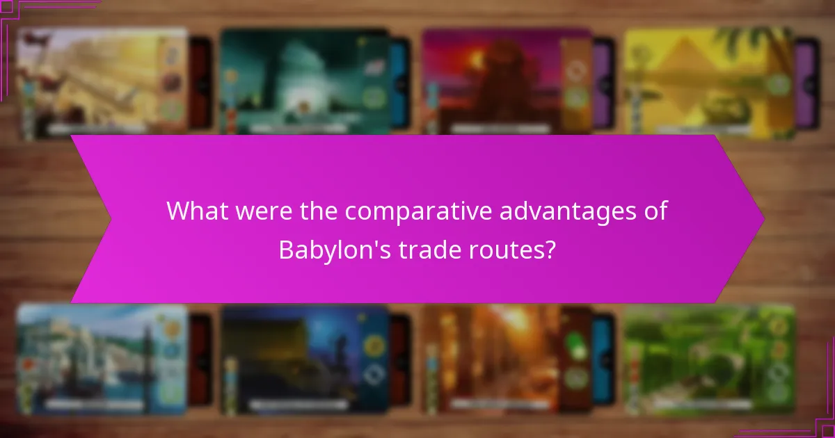 What were the comparative advantages of Babylon’s trade routes?