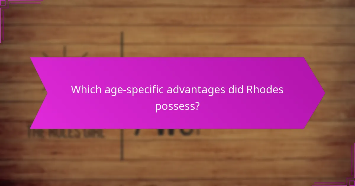 Which age-specific advantages did Rhodes possess?