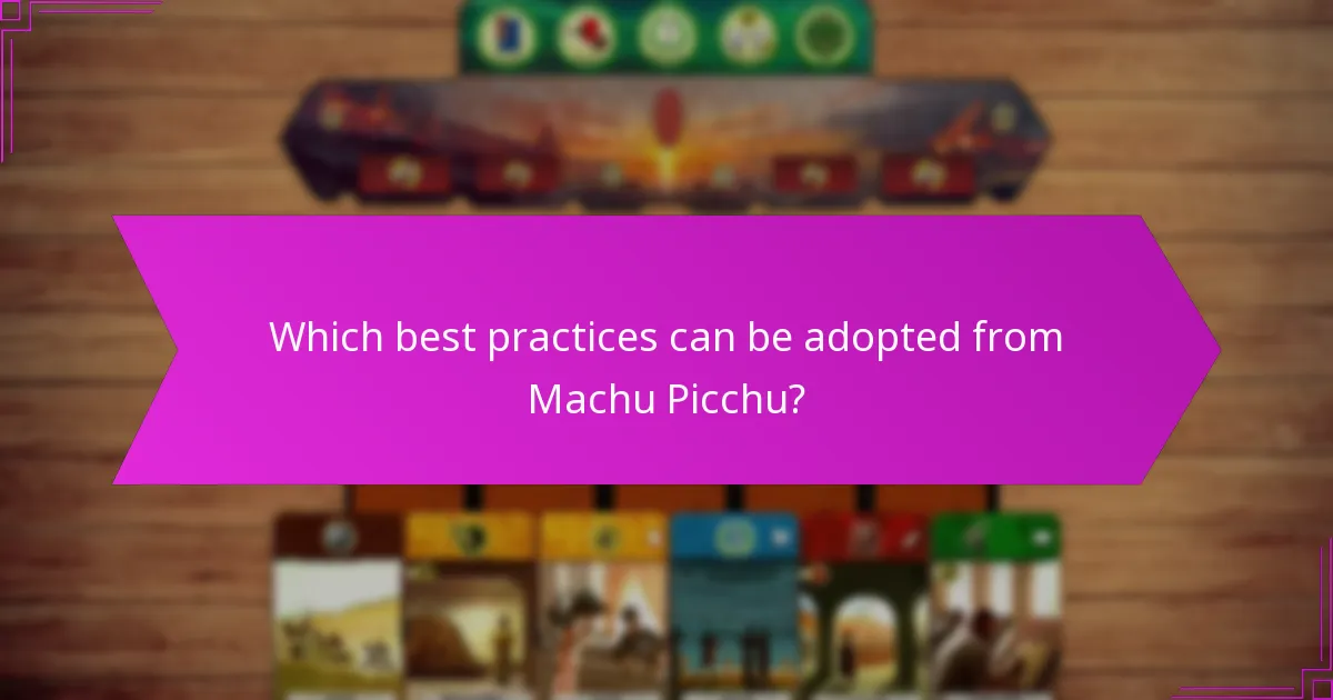 Which best practices can be adopted from Machu Picchu?