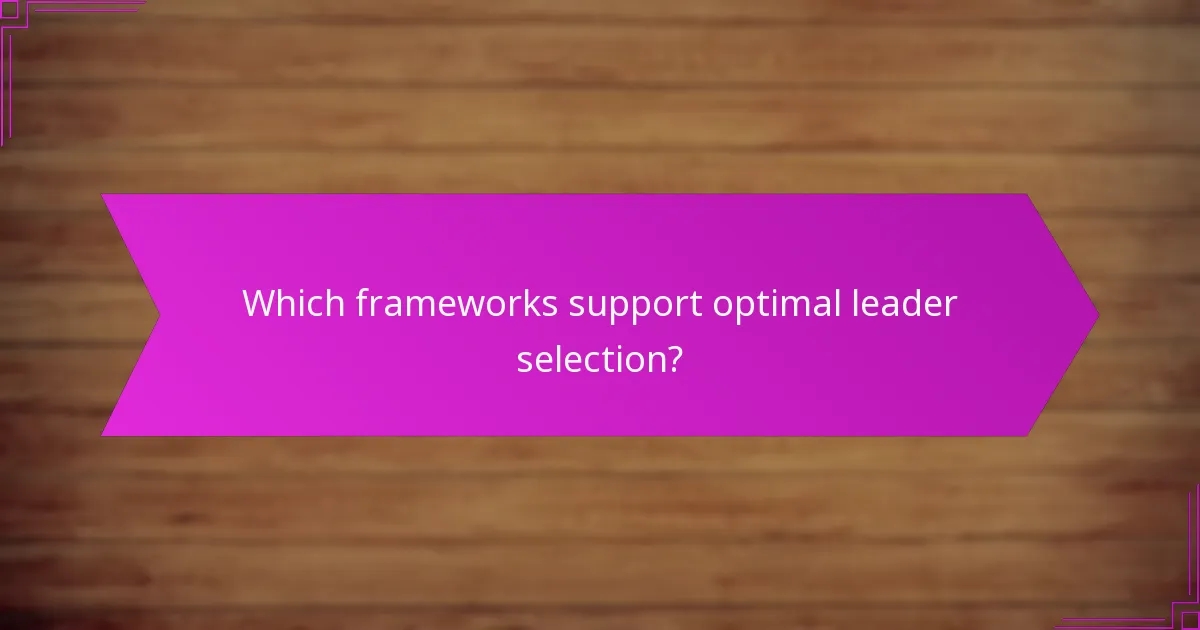 Which frameworks support optimal leader selection?