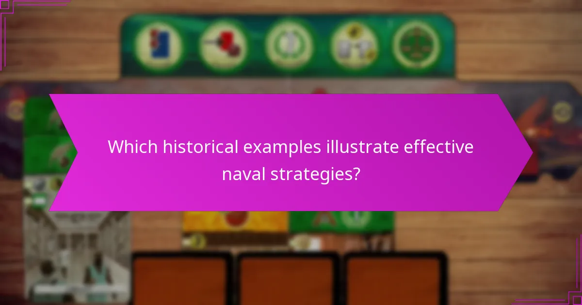 Which historical examples illustrate effective naval strategies?