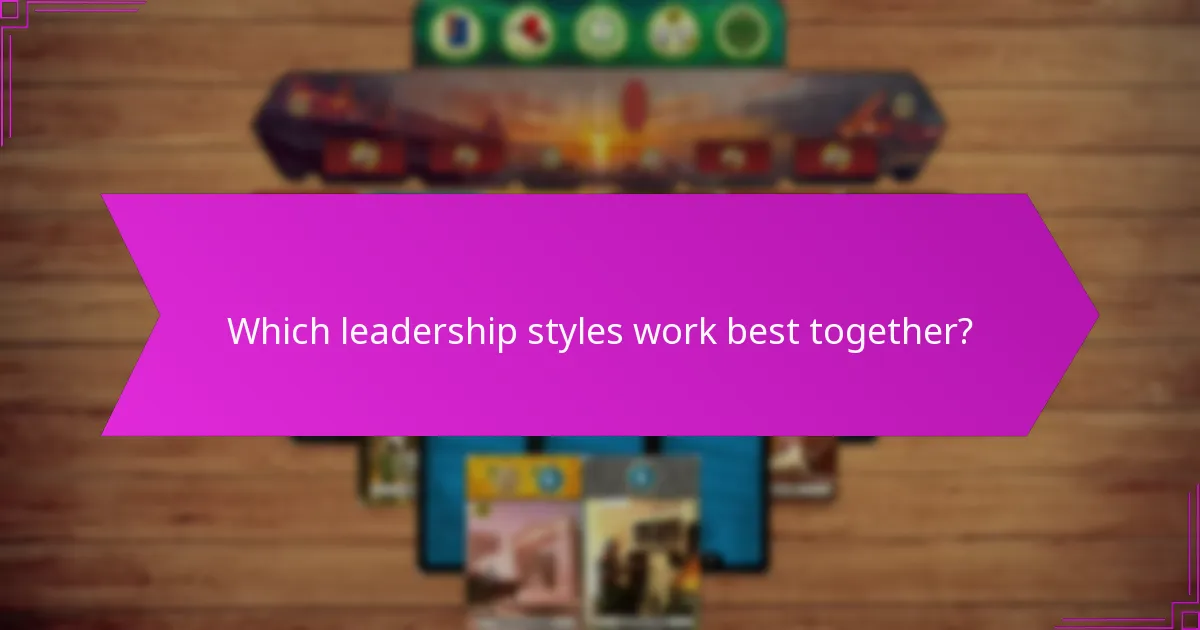 Which leadership styles work best together?