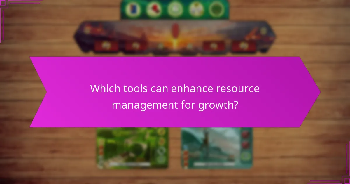 Which tools can enhance resource management for growth?